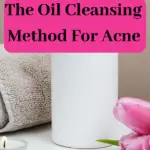 oil cleansing method for acne