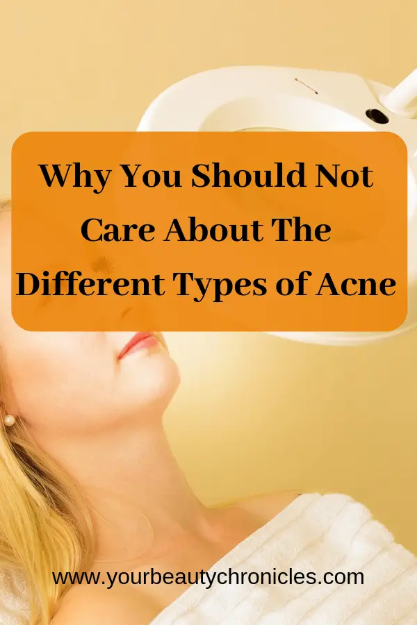 Why You Should Not Care About Different Types of Acne